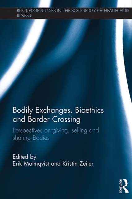 Bodily Exchanges, Bioethics and Border Crossing : Perspectives on Giving, Selling and Sharing Bodies, PDF eBook