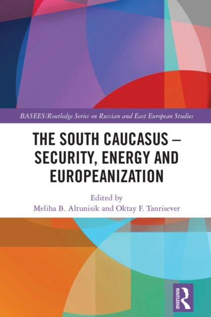 The South Caucasus - Security, Energy and Europeanization, PDF eBook