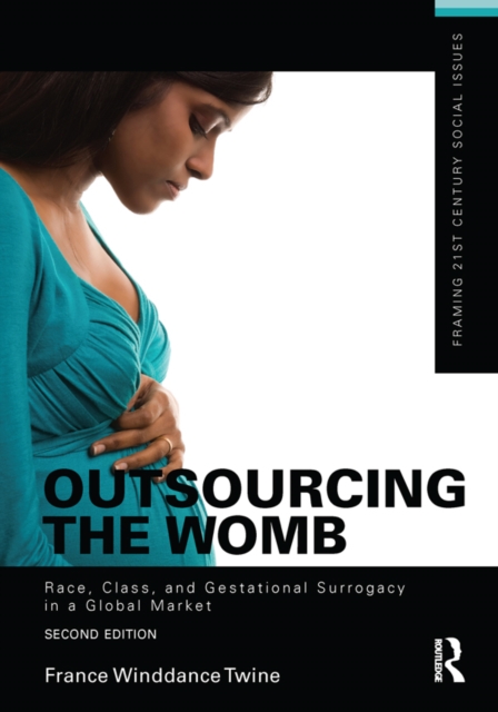 Outsourcing the Womb : Race, Class and Gestational Surrogacy in a Global Market, EPUB eBook