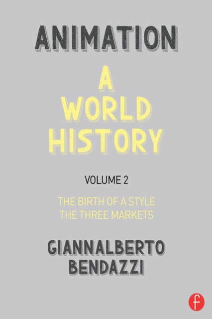 Animation: A World History : Volume II: The Birth of a Style - The Three Markets, EPUB eBook