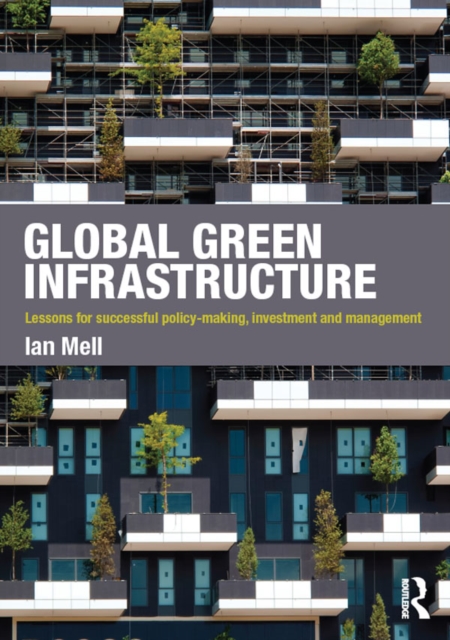 Global Green Infrastructure : Lessons for successful policy-making, investment and management, EPUB eBook