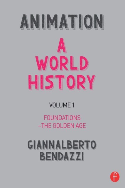 Animation: A World History : Volume I: Foundations - The Golden Age, EPUB eBook