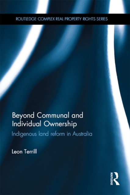 Beyond Communal and Individual Ownership : Indigenous Land Reform in Australia, EPUB eBook