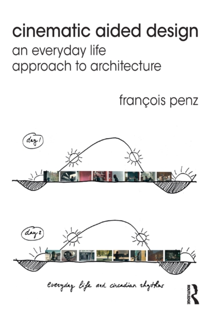 Cinematic Aided Design : An Everyday Life Approach to Architecture, EPUB eBook