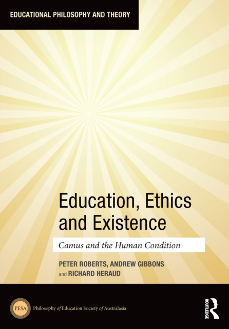 Education, Ethics and Existence : Camus and the Human Condition, PDF eBook