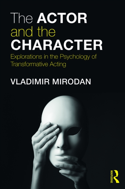 The Actor and the Character : Explorations in the Psychology of Transformative Acting, PDF eBook