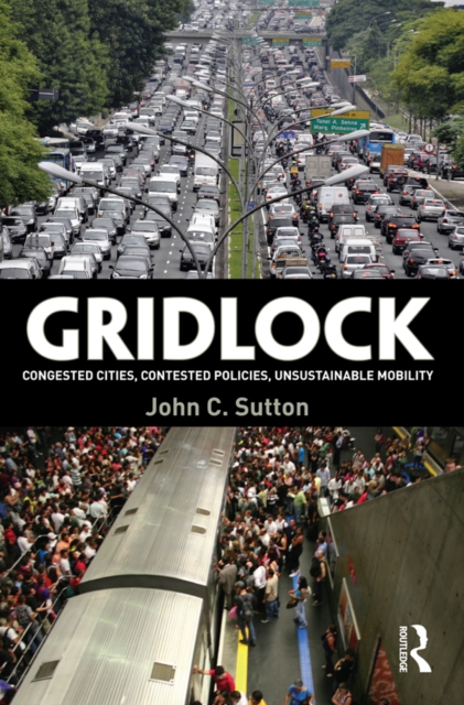 Gridlock : Congested Cities, Contested Policies, Unsustainable Mobility, EPUB eBook