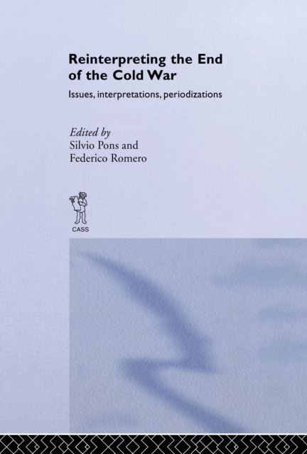 Reinterpreting the End of the Cold War : Issues, Interpretations, Periodizations, EPUB eBook