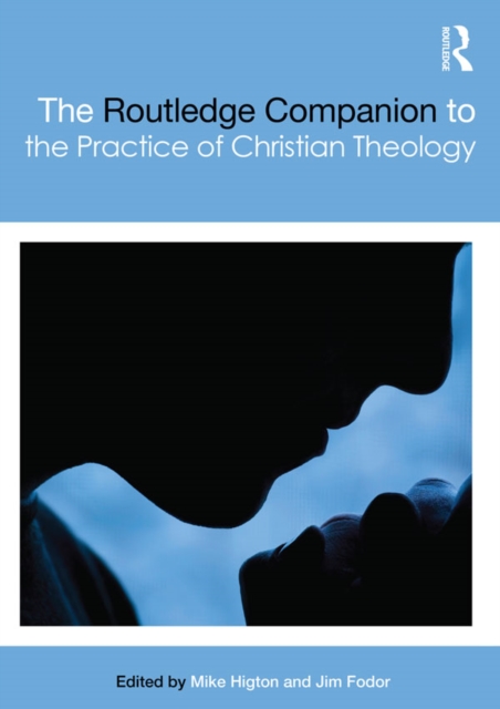 The Routledge Companion to the Practice of Christian Theology, PDF eBook