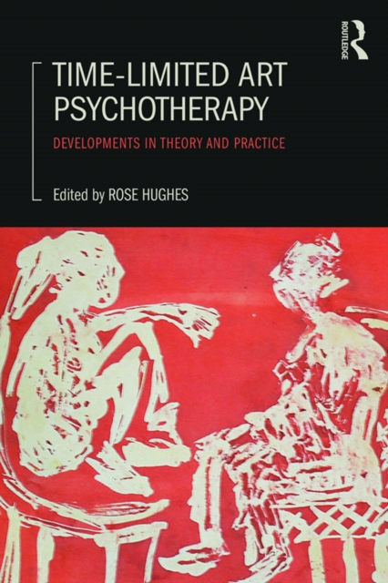 Time-Limited Art Psychotherapy : Developments in Theory and Practice, EPUB eBook