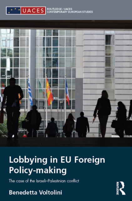 Lobbying in EU Foreign Policy-making : The case of the Israeli-Palestinian conflict, EPUB eBook