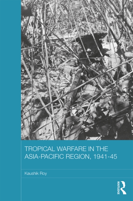 Tropical Warfare in the Asia-Pacific Region, 1941-45, PDF eBook