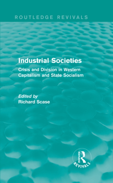 Industrial Societies (Routledge Revivals) : Crisis and Division in Western Capatalism, PDF eBook