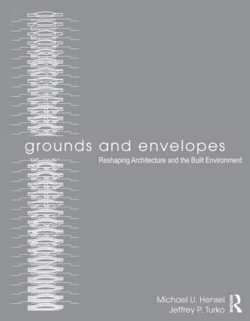 Grounds and Envelopes : Reshaping Architecture and the Built Environment, PDF eBook