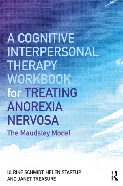 A Cognitive-Interpersonal Therapy Workbook for Treating Anorexia Nervosa : The Maudsley Model, EPUB eBook