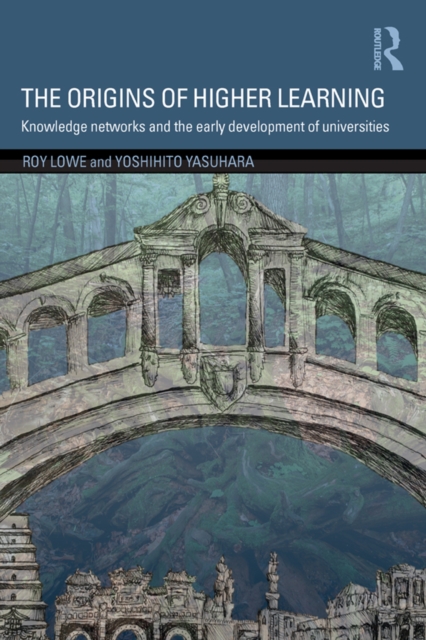 The Origins of Higher Learning : Knowledge networks and the early development of universities, EPUB eBook