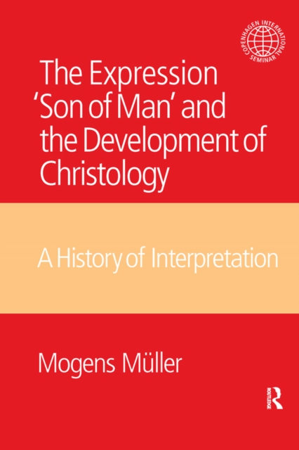 The Expression Son of Man and the Development of Christology : A History of Interpretation, EPUB eBook