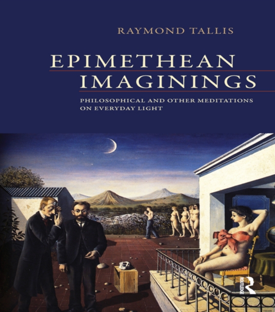 Epimethean Imaginings : Philosophical and Other Meditations on Everyday Light, EPUB eBook