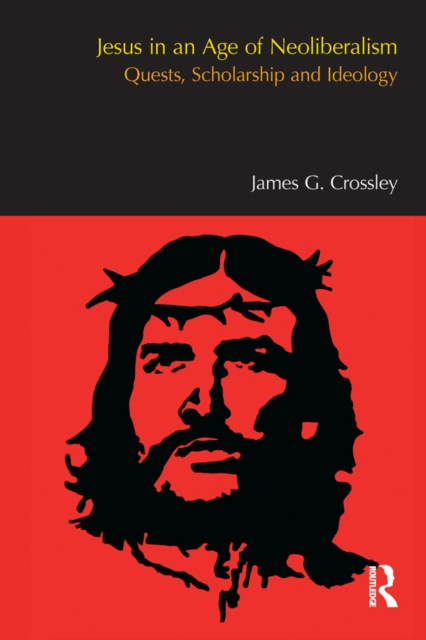 Jesus in an Age of Neoliberalism : Quests, Scholarship and Ideology, EPUB eBook