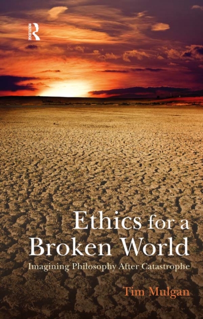Ethics for a Broken World : Imagining Philosophy After Catastrophe, EPUB eBook