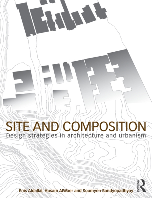 Site and Composition : Design Strategies in Architecture and Urbanism, PDF eBook