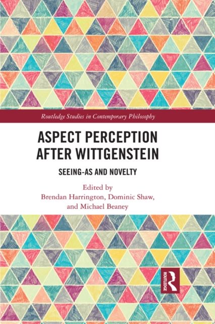 Aspect Perception after Wittgenstein : Seeing-As and Novelty, EPUB eBook