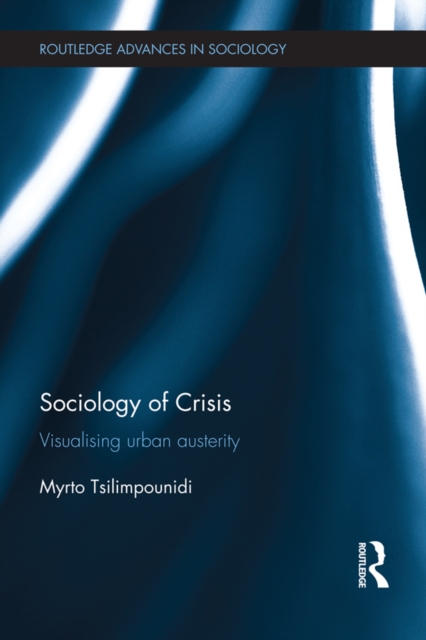 Sociology of Crisis : Visualising Urban Austerity, PDF eBook