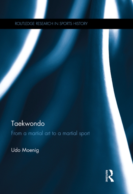 Taekwondo : From a Martial Art to a Martial Sport, EPUB eBook