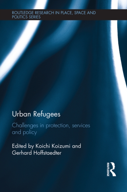 Urban Refugees : Challenges in Protection, Services and Policy, EPUB eBook