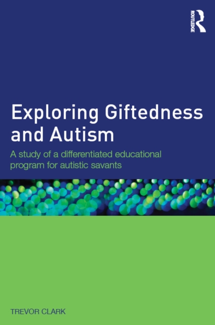 Exploring Giftedness and Autism : A study of a differentiated educational program for autistic savants, PDF eBook
