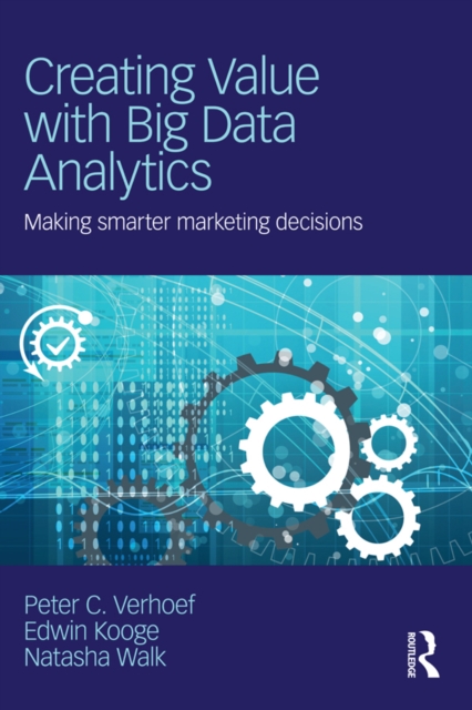 Creating Value with Big Data Analytics : Making Smarter Marketing Decisions, EPUB eBook