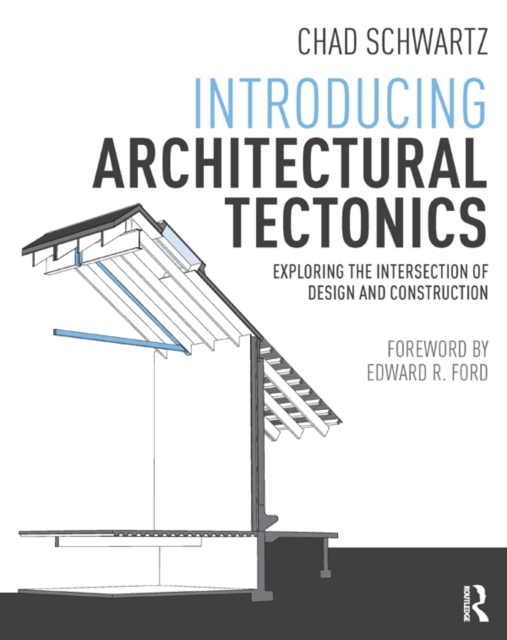 Introducing Architectural Tectonics : Exploring the Intersection of Design and Construction, PDF eBook