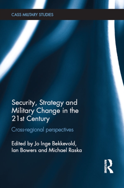 Security, Strategy and Military Change in the 21st Century : Cross-Regional Perspectives, EPUB eBook