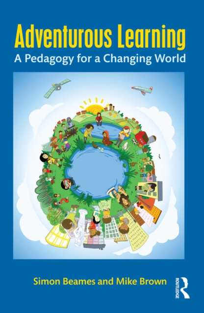 Adventurous Learning : A Pedagogy for a Changing World, PDF eBook