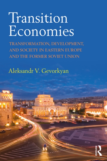 Transition Economies : Transformation, Development, and Society in Eastern Europe and the Former Soviet Union, EPUB eBook