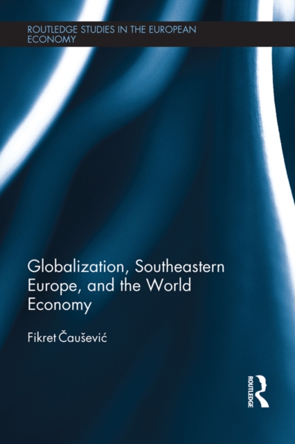 Globalization, Southeastern Europe, and the World Economy, PDF eBook