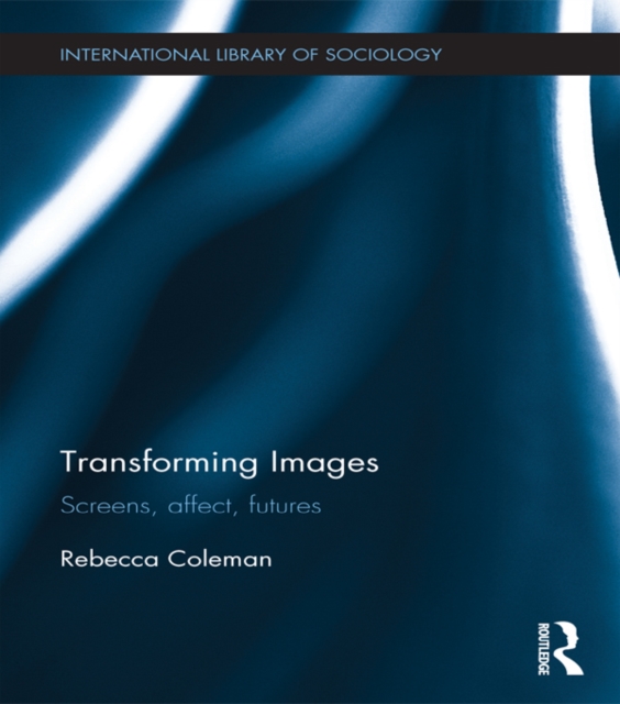 Transforming Images : Screens, affect, futures, PDF eBook