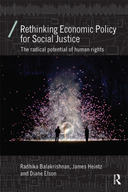 Rethinking Economic Policy for Social Justice : The radical potential of human rights, EPUB eBook