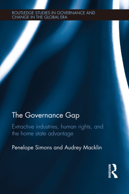 The Governance Gap : Extractive Industries, Human Rights, and the Home State Advantage, EPUB eBook