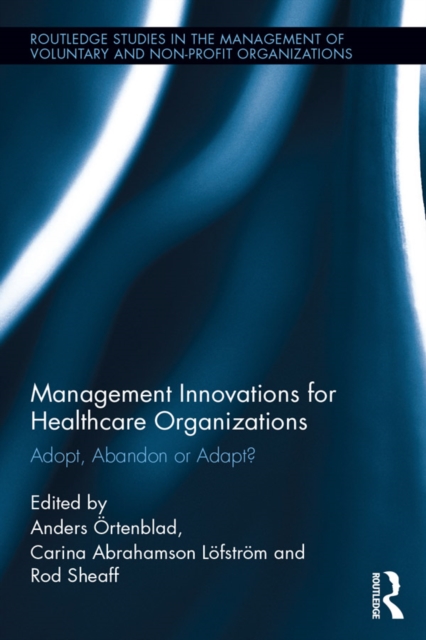 Management Innovations for Healthcare Organizations : Adopt, Abandon or Adapt?, EPUB eBook