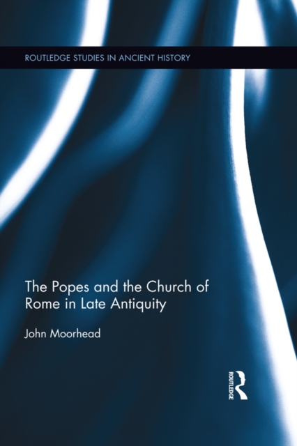 The Popes and the Church of Rome in Late Antiquity, EPUB eBook