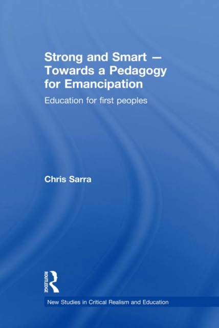 Strong and Smart - Towards a Pedagogy for Emancipation : Education for First Peoples, PDF eBook