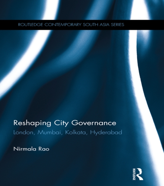Reshaping City Governance : London, Mumbai, Kolkata, Hyderabad, PDF eBook