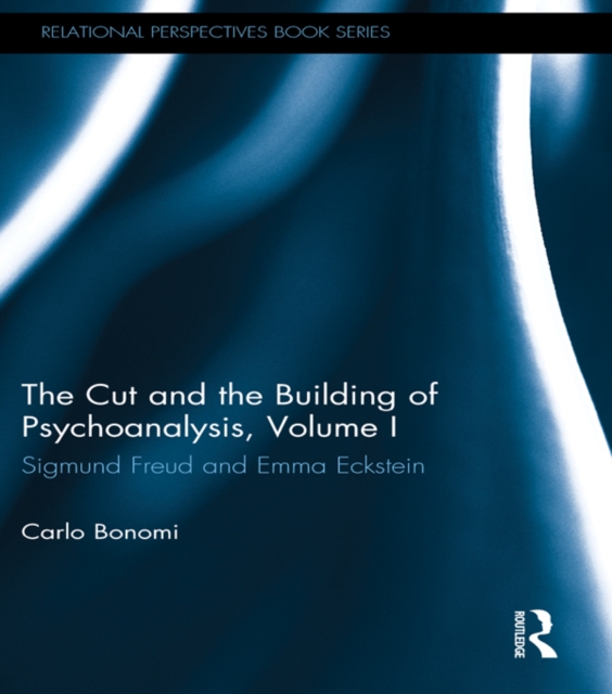 The Cut and the Building of Psychoanalysis, Volume I : Sigmund Freud and Emma Eckstein, EPUB eBook