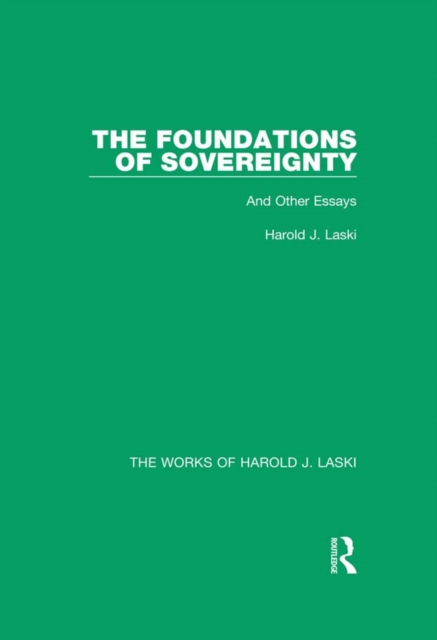 The Foundations of Sovereignty (Works of Harold J. Laski) : And Other Essays, PDF eBook