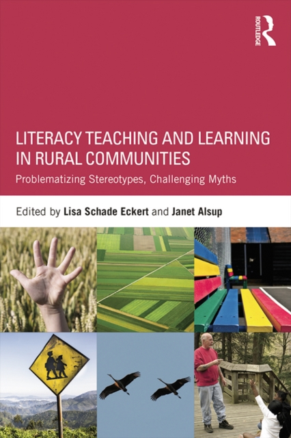Literacy Teaching and Learning in Rural Communities : Problematizing Stereotypes, Challenging Myths, EPUB eBook