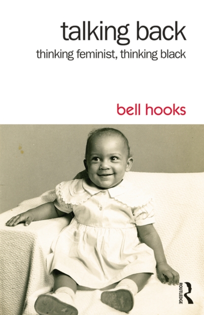 Talking Back : Thinking Feminist, Thinking Black, EPUB eBook