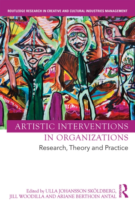 Artistic Interventions in Organizations : Research, Theory and Practice, PDF eBook