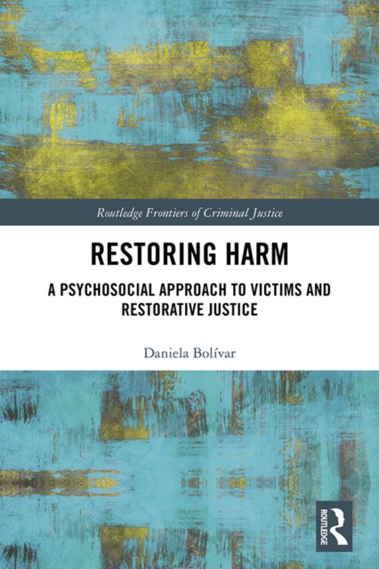 Restoring Harm : A Psychosocial Approach to Victims and Restorative Justice, EPUB eBook