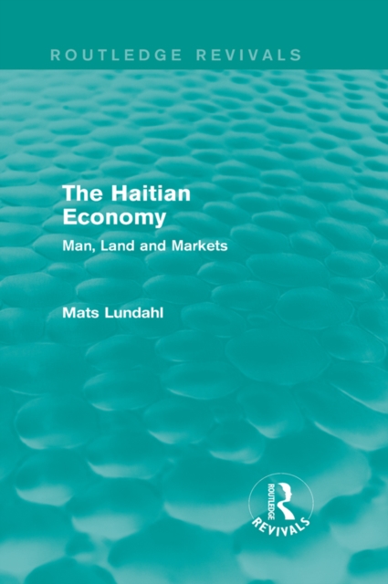 The Haitian Economy (Routledge Revivals) : Man, Land and Markets, PDF eBook